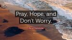 Pio of Pietrelcina Quote: "Pray, Hope, and Don’t Worry.