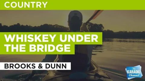 Whiskey Under The Bridge : Brooks & Dunn Karaoke with Lyrics