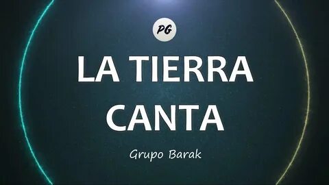 LA TIERRA CANTA - Grupo Barak (Letra) - YouTube