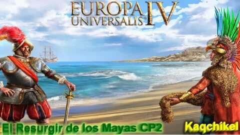 Europa Universalis IV: El Resurgir del Imperio Maya CP2 - Yo