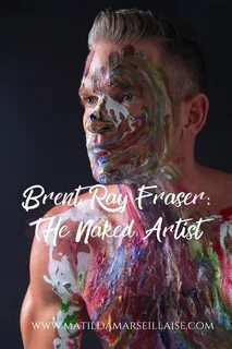 Brent Ray Fraser, the Naked Artist is coming to Adelaide - M