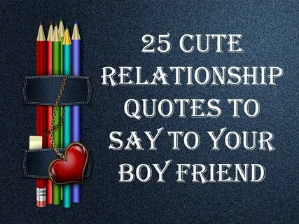 25 Cute Relationship quotes to say to your BoyFriend