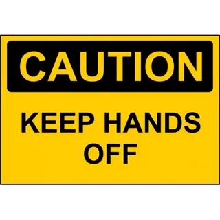 Caution Sign - Keep Hands Off