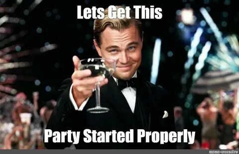 Let's Get This Party Started Meme - Quotes Type