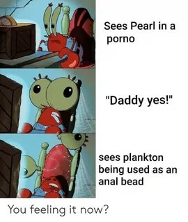 Sees Pearl in a Porno Daddy Yes! Sees Plankton Being Used as