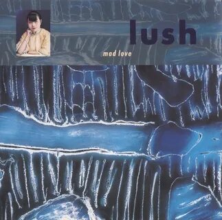 Lush - Mad Love Lyrics and Tracklist Genius