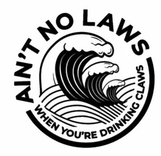 Ain’t No Laws When You’re Drinking Claws Sticker Diy beer po
