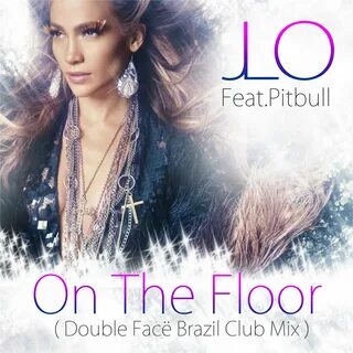 On the Floor featuring Pitbull Lyrics Jennifer Lopez Song Po