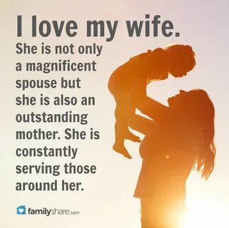 I love my wife. She is not only a magnificent spouse but she