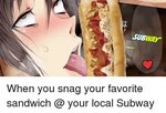 SUBWAY SUBWAY When You Snag Your Favorite Sandwich Your Loca