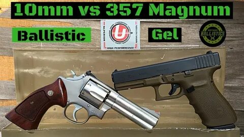 10mm vs 357 Magnum vs Ballistic Gel