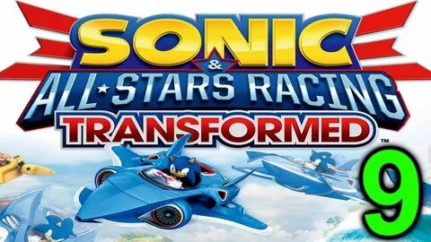 Sonic and All-Stars Racing Transformed - Episode 9 (Gameplay