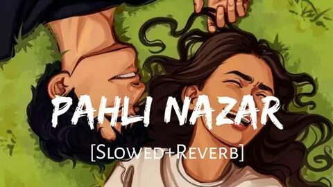 Pehli Nazar Mein Slow + Reverb - Atif Aslam Music lovers Tex