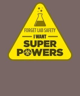 "Forget Lab Safety I Want Superpowers" by AlwaysAwesome Redb