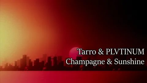 Tarro & PLVTINUM - Champagne and Sunshine - YouTube