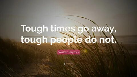 3840x2160 Walter Payton Quote: "Tough times go away, tough people do n...