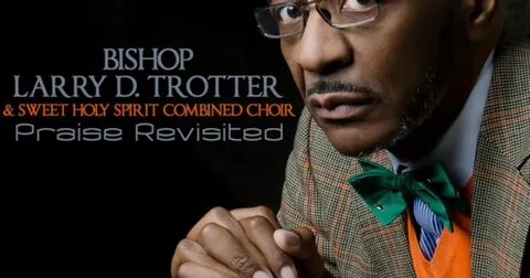 Praise Revisited by Bishop Larry D. Trotter and the Sweet Ho