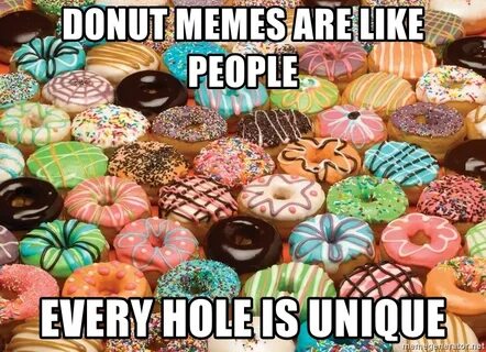 Donut memes are like people every hole is unique - donut Mem