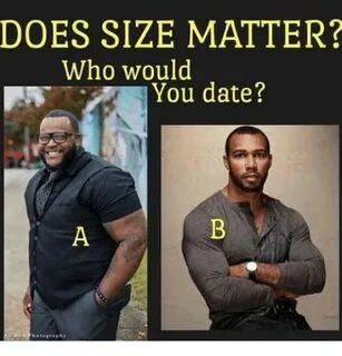 DOES SIZE MATTER? Who Would You Date? Meme on ME.ME