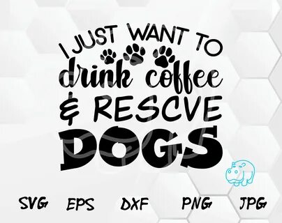 I just Want to Drink Coffee and Rescue Dogs Svg Dog Mom Svg 