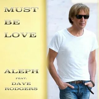 Aleph, Dave Rodgers альбом Must Be Love слушать онлайн беспл