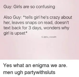 Guy Girls Are So Confusing Also Guy Tells Girl He's Crazy Ab
