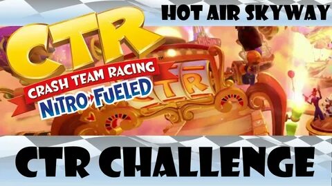 Crash ™ Team Racing Nitro-Fueled - Hot Air Skyway - CTR Chal