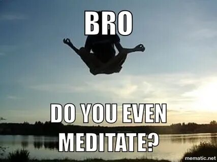 Do you even meditate? - Meme by datrollz :) Memedroid