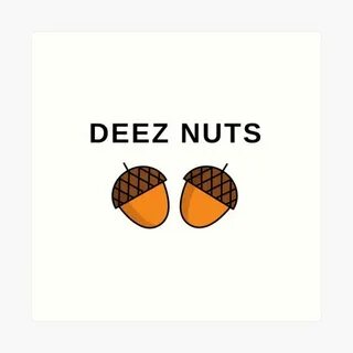 "Deez Nuts " Art Print by filngood Redbubble