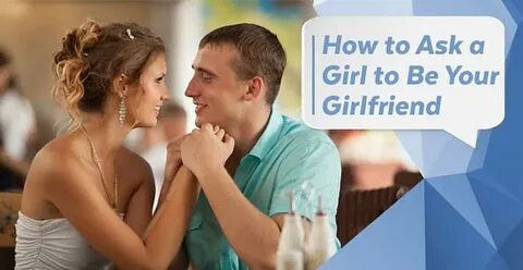 How to Ask a Girl to Be Your Girlfriend - 15 Best, Cute & Ro