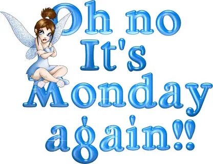 Monday Oh No It’s Monday Again! DesiGlitters.com work Monday