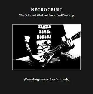 Erotic Devil Worship - Necrocrust - The Collected Works of E