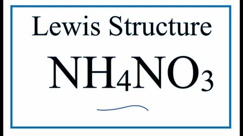 How to Draw the Lewis Dot Structure for NH4NO3: Ammonium nit