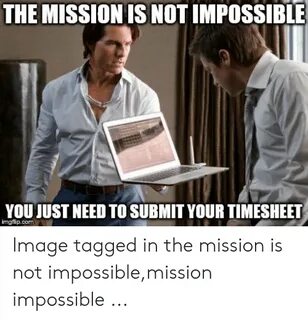 The MISSIONIS NOT IMPOSSIBLE YOU JUST NEED TO SUBMIT YOUR TI