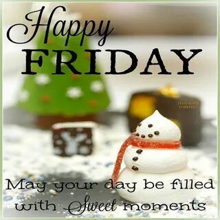 Happy Friday May You Day Be Filled With Sweet Moments Pictur