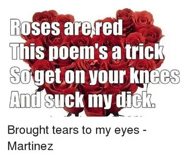 Roses Are Red Unis Poem's a Trick So on Your Knees and Suck 