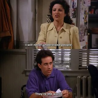 I will never understand people. #JerrySeinfeld #ElaineBenes 