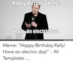 🐣 25+ Best Memes About Happy Birthday Kelly Happy Birthday K