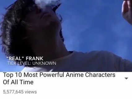 Real filthy Frank, meme top ten most powerful anime characte