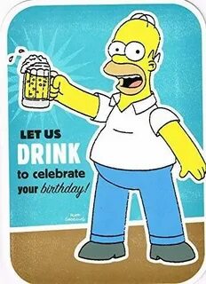 Homer simpson let us drink to celebrate... - Best Of Homer S