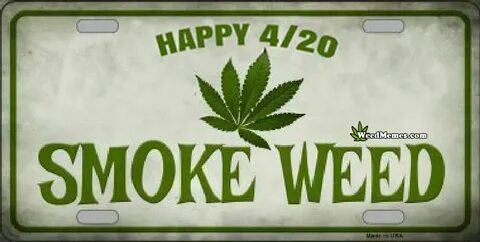 Happy 420 Smoke Weed Sign - Weed Memes