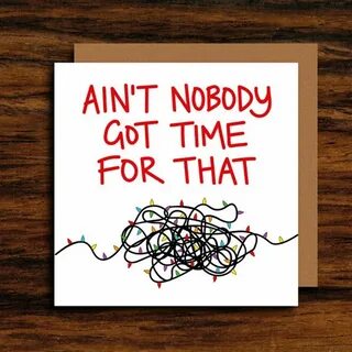 Aint nobody got time for untangling Christmas lights Funny c