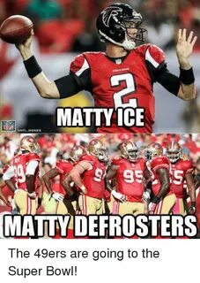 MATTY ICE ONFLMEMES MATTY DEFROSTERS the 49ers Are Going to 