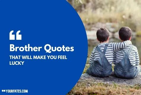 117 Brother Quotes That Will Make You Feel Lucky - 2022