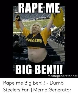 RAPE ME TEELERS BIG BEN!!! Memegeneratornet Rape Me Big Ben!