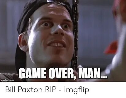 GAME OVER MAN Imgflipcom Bill Paxton RIP - Imgflip Game Meme