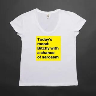 Today's mood: Bitchy with a chance of sarcasm - Womens Scoop