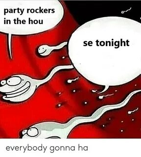 Party Rockers in the Hou Se Tonight Everybody Gonna Ha Party