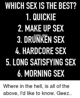 WHICH SEX IS THE BEST? 1 QUICKIE 2 MAKE UP SEX 3 DRUNKEN SEX