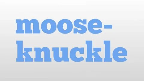 moose-knuckle meaning and pronunciation - YouTube